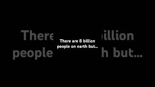 There are 8 billion people on earth but… [upl. by Ragucci]