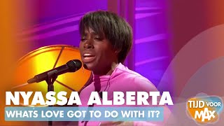 Nyassa Alberta  Whats love got to with it  TIJD VOOR MAX [upl. by Mide]