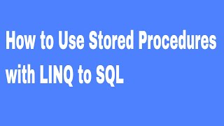 How to Use Stored Procedures with LINQ to SQL [upl. by Busch]