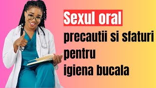 Sexul Oral precautii esentiale si sfaturi pentru igiena bucala [upl. by Luapleahcim887]