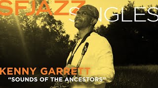 SFJAZZ Singles Kenny Garrett performs quotSounds from the Ancestors” [upl. by Annonyw]