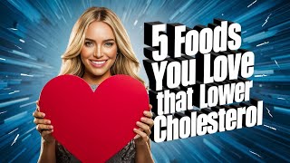 Bad Cholesterol Eat These 5 Foods to Say GOODBYE [upl. by Zannini]