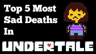 Top 5 most sad deaths in undertale [upl. by Stolzer]