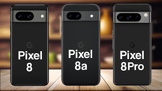 Google Pixel 8 Vs Google Pixel 8a Vs Google Pixel 8 Pro [upl. by Wolfram653]