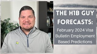 THE H1B GUY FORECASTS February 2024 Visa Bulletin Employment Based Predictions [upl. by Concettina]