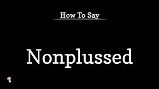 How To Pronounce Nonplussed Pronunciation Guide Series Learn amp Speak English [upl. by Lemra572]