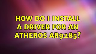 Ubuntu How do I install a driver for an Atheros AR9285 2 Solutions [upl. by Ettelimay675]