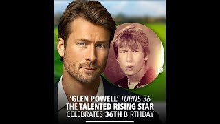 Celebrating Glen Powell’s 36th Birthday Hollywood [upl. by Wayolle]