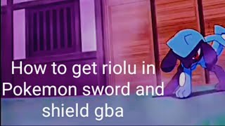 how to get riolu in pokemon sword and shield GBA version [upl. by Anesuza]