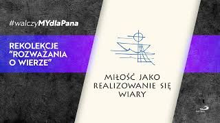 Rekolekcje dla dorosłych Rozważania o wierze  Miłość ksPrzemysław Kosior walczyMYdlaPana [upl. by Bez]