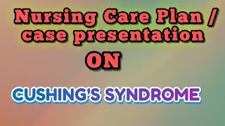 Care plan on Cushings syndrome  case presentation on Cushings syndrome [upl. by Cull]