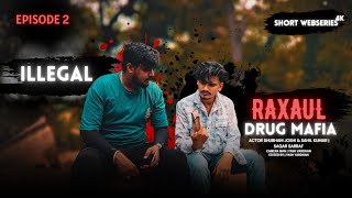 ILLEGAL RAXAUL DRUGS MAFIA  S1 EPISODE 2  FT RAXAUL CITY  SHORT WEBSERIES 4K QUALITY [upl. by Albur]