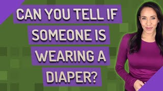 Can you tell if someone is wearing a diaper [upl. by Zumwalt]