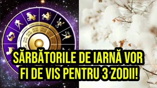 Sărbătorile de iarnă vor fi de vis pentru 3 zodii Evenimente de mare importanță pentru 3 nativi [upl. by Loats880]