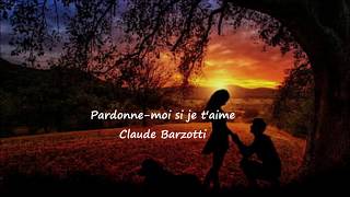 Claude Barzotti Pardonne moi si je taime Lyrics [upl. by Amata]