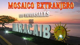 Mosaico extranjero  Los universales de maracaibo LIMPIA [upl. by Faso]