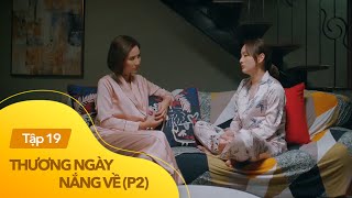 Thương ngày nắng về p2 tập 19  Đừng coi tình yêu là đốm lửa đừng tự biến mình thành thiêu thân [upl. by Zenitram674]