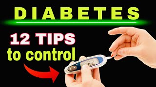 12 TIPS TO CONTROL DIABETES Reduce Glycated Hemoglobin and Lower Blood Sugar [upl. by Carmena]