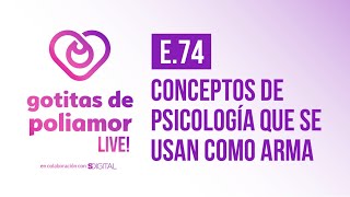 E74 Conceptos de psicología que se usan como arma  Gotitas de Poliamor LIVE [upl. by Luben]