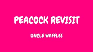 Uncle Waffles  peacock revisit lyrics [upl. by Nojed]