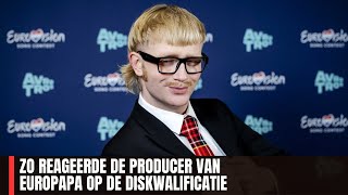 ZO REAGEERDE DE PRODUCER VAN EUROPAPA OP DE DISKWALIFICATIE [upl. by Carbo]