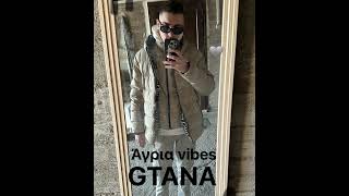 GTANA  AGRIA VIBES [upl. by Rector]