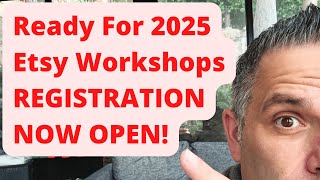 Ready For 2025 Etsy Workshops  REGISTRATION IS OPEN [upl. by Oirottiv]