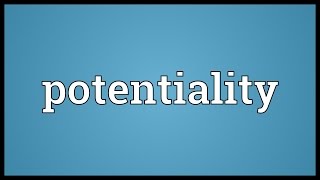 Potentiality Meaning [upl. by Pavlish]