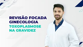 Revisão Focada Toxoplasmose na Gestação  Revisão de Ginecologia para as provas [upl. by Ecnerwaled]