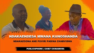 Ndakaendesa Mwana Kunoshanda Ndakazoona Ane Puviri Pasina Chabviswa  Chief Chinhamora [upl. by Kuska309]