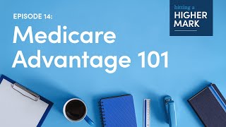 Hitting a Higher Mark Podcast  Medicare Advantage 101 [upl. by Atiz]