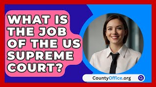 What Is The Job Of The US Supreme Court  CountyOfficeorg [upl. by Nonad]