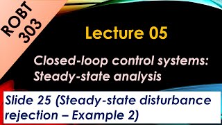 ROBT 303  Lecture 0503  Closedloop control systemsDisturbance rejection example 2 S 25 [upl. by Av]