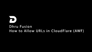 Dhru Fusion How to Allow URLs in CloudFlare AWF [upl. by Thordis]