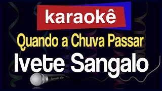 Karaokê  Quando a Chuva Passar  Ivete Sangalo 🎤 [upl. by Zoba862]