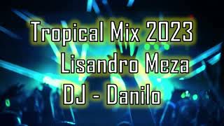 Tropical Mix  Lisandro Meza 2023  DJ  Danilo [upl. by Aliekahs]