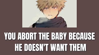 You abort the baby because he doesnt want them  Bakugou x listener [upl. by Ahsiel]