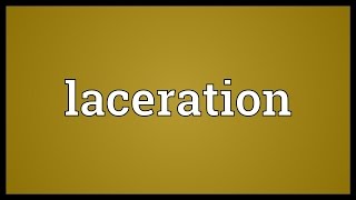 Laceration Meaning [upl. by Okir]