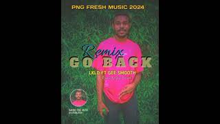 GO BACK LKLD FT GEE SMOOTHREMIX PNG LATEST MUSIC 2024🇵🇬🏝 [upl. by Sivad]