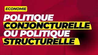 Politique conjoncturelle ou politique structurelle [upl. by Aleedis501]