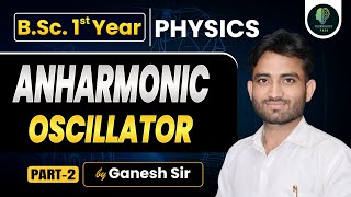 BSc 1st Year Physics  Anharmonic Oscillator  Physics Online Classes  By Ganesh Sir [upl. by Nabi]