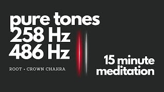 258 Hz and 486 Hz Pure Tone Frequencies 🔴⚪️  RootCrown  15 Minute Meditation no speaking [upl. by Ahsilrak]