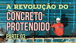 A Revolução do Concreto Protendido  Parte 03 [upl. by Eceela]