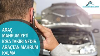 Araç Mahrumiyeti İcra Takibi Nedir Araçtan Mahrum Kalma [upl. by Llyrat355]