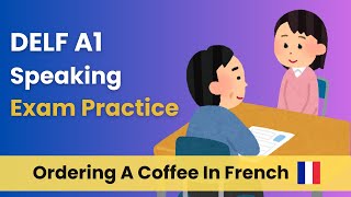 DELF A1 Production Orale  Speaking Test For Beginners  Practice Ordering A Coffee In French  4K [upl. by Libbna467]