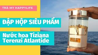 Unboxing Đập hộp  Siêu phẩm nước hoa Tiziana Terenzi Atlantide I Trà My Happylife Plus [upl. by Eahsal]