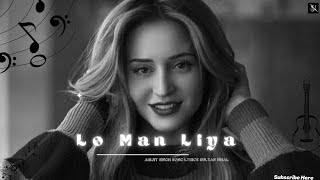 LO MAN LYA Lyrics  Arijit Singh  Sultan Nihal  Emraan Hashmi  Kriti Kharbanda [upl. by Jinny]