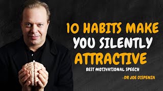 10 HABITS MAKE YOU SILENTLY ATTRACTIVE  Dr Joe Dispenza Motivation 2024 [upl. by Einnaffit]