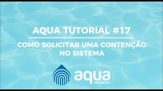 AQUA TUTORIAL 17  Como solicitar uma contenção no sistema [upl. by Lyrrad]