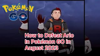 How to Defeat Arlo In Pokémon GO in August 2023 [upl. by Aisad]